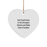 Funny President Gifts from Women to President, Heart Ornament with 'God Found Some Of The Strongest Women And Made Them President' Quote, Christmas Unique Gifts for Her - Image 1